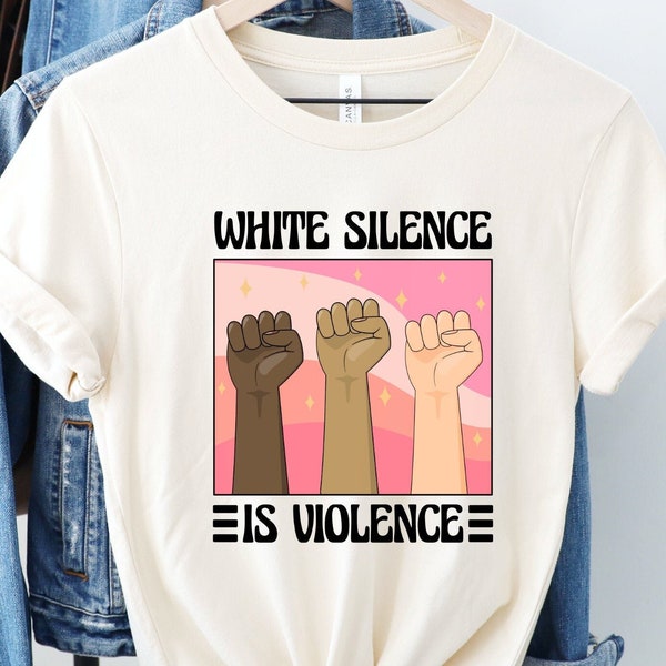 White Silence is Violence Shirt, Antiracist T-Shirt, Black Lives Matter Tee, Social Justice Tshirt, Gift for Activists, Say Their Names Top