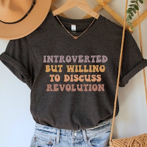 Introverted but Willing to Discuss Revolution Shirt, Activist T-Shirt, Protest TShirt, Feminist Tee, Socialist Apparel, Social Justice Top