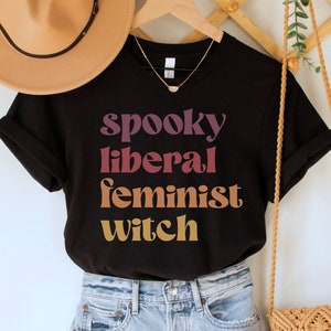 Spooky Liberal Feminist Witch Shirt, Fall Feminism Tee, Funny Girl Power TShirt, Halloween Womens Empowerment T-Shirt, Costume Party Top