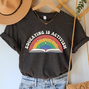 Educating is Activism Shirt, Liberal Teacher Tee, Social Justice TShirt, Education T-Shirt, Progressive Clothing, Feminist Antiracist Top