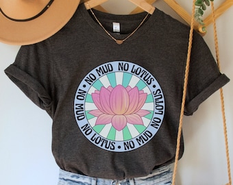 No Mud, No Lotus Shirt, Mindfulness T Shirt, Buddhist T-Shirt, Meditation Top, Yoga Tee, Gift for Yogis and Meditators, Spiritual Quote