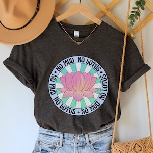No Mud, No Lotus Shirt, Mindfulness T Shirt, Buddhist T-Shirt, Meditation Top, Yoga Tee, Gift for Yogis and Meditators, Spiritual Quote