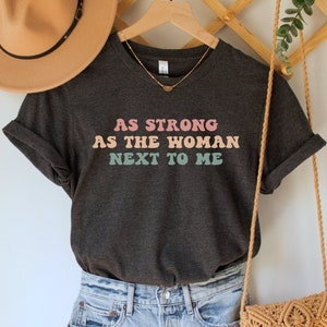 As Strong as the Woman Next to Me Shirt, Feminist Gift, Empowered Women Empower Women Tee, Women&#39;s Rights Equality Shirt, Girl Power T-Shirt