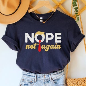 Anti Trump Shirt, Election Tee, Nope Not Again Shirt, Democrat TShirt, Biden Harris 2024, Funny Liberal Gift, Political T-Shirt, Stop Trump