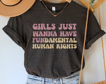 Girls Just Wanna Have Fundamental Human Rights Shirt, Womens Rights Tee, Pro Choice TShirt, Equality Clothing, Feminist Gift, Feminism Top
