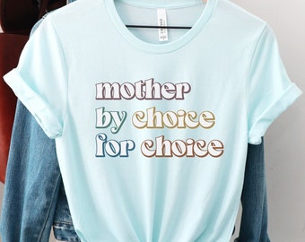 Mother By Choice For Choice Shirt, Roe v Wade TShirt, Pro Choice T-Shirt, Reproductive Rights Tee, Feminist Clothing, Equal Rights Top