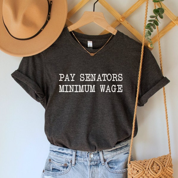 Pay Senators Minimum Wage Shirt, Raise the Minimum Wage T Shirt, Fight for 15 T-Shirt, Social Justice Tee, Progressive Top, Activist Gift