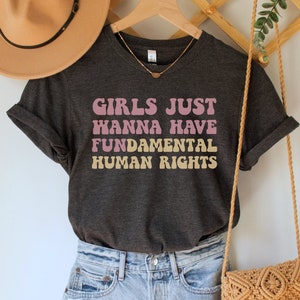 Girls Just Wanna Have Fundamental Human Rights Shirt, Womens Rights Tee, Pro Choice TShirt, Equality Clothing, Feminist Gift, Feminism Top