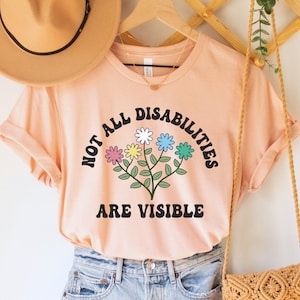 Not All Disabilities Are Visible Shirt, Hidden Disability Awareness Tee, Invisible Disabilities T-Shirt, Anti Ableism Tee, Accessibility Top
