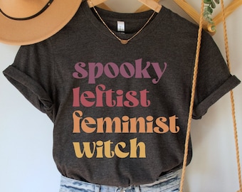 Spooky Leftist Feminist Witch Shirt, Fall Feminism Tee, Funny Socialist TShirt, Halloween Womens Empowerment T-Shirt, Costume Party Top