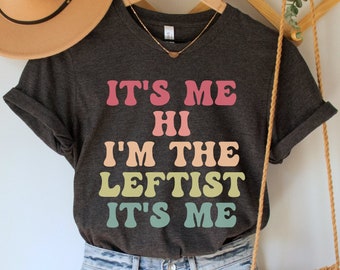 It's Me Hi I'm the Leftist It's Me Shirt, Funny Socialist Tee, Retro Marxist Top, Social Justice TShirt, Progressive Gift, Trendy Political