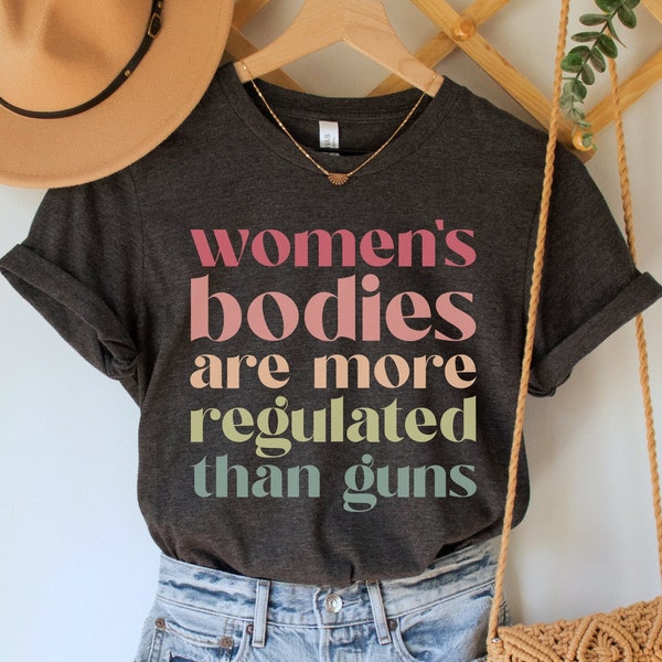 Women's Bodies are More Regulated than Guns Shirt, Pro Choice TShirt, Roe v Wade Tee, Feminist T-Shirt, Reproductive Rights Top, Girl Power