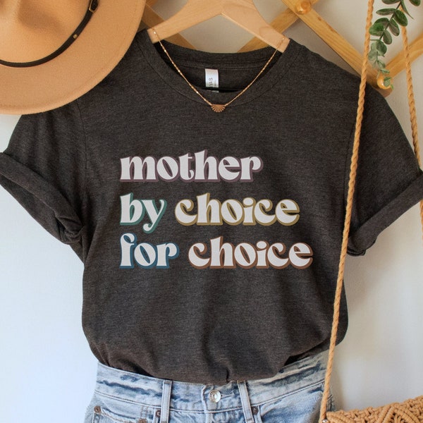 Mother By Choice For Choice Shirt, Roe v Wade TShirt, Pro Choice T-Shirt, Reproductive Rights Tee, Feminist Clothing, Equal Rights Top