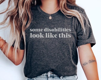 Some Disabilities Look Like This Shirt, Hidden Disability Awareness Tee, Invisible Disabilities T-Shirt, Cure Ableism Tee, Accessibility Top