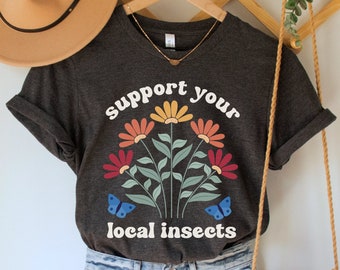 Support Your Local Insects Shirt, Save Bees T-Shirt, Earth Day Gift, Nature Lover Floral Tee, Protect Pollinators Top, Native Plants TShirt