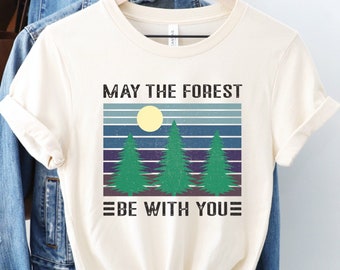May the Forest Be With You Shirt, Nature Lover Top, Naturalist Tee, Hiking Gift, Ecology TShirt, Outdoorsy T-Shirt, Pine Tree Top, Earth Day