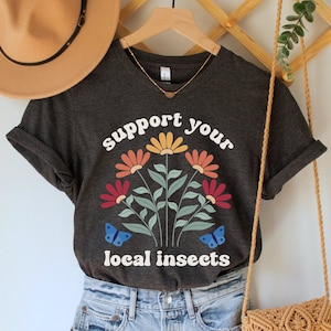 Support Your Local Insects Shirt, Save Bees T-Shirt, Earth Day Gift, Nature Lover Floral Tee, Protect Pollinators Top, Native Plants TShirt