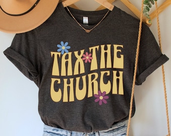 Tax the Church Shirt, Separation of Church and State Tee, Atheist Agnostic T-Shirt, Progressive Gift, Social Justice TShirt, Leftist Top