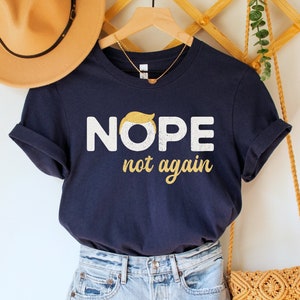 Anti Trump Shirt, Election Tee, Nope Not Again Shirt, Democrat TShirt, Biden Harris 2024, Funny Liberal Gift, Political T-Shirt, Stop Trump