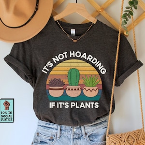 It's Not Hoarding If It's Plants Shirt, Plant Lover T-Shirt, Houseplant Collector Tee, Succulent Top, Cute Cactus Gift, Gardener Clothing