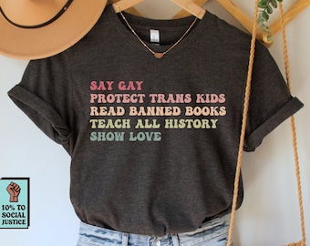 Say Gay Protect Trans Kids Read Banned Books Teach All History Show Love Shirt, Social Justice T-Shirt, LGBTQ Rights Top, Human Rights Tee