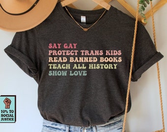 Say Gay Protect Trans Kids Read Banned Books Teach All History Show Love Shirt, Social Justice T-Shirt, LGBTQ Rights Top, Human Rights Tee