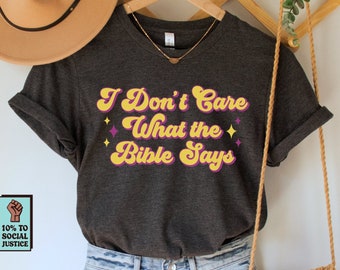 I Don't Care What the Bible Says Shirt, Pro Choice T-Shirt, LGBTQIA Rights Tee, Human Rights TShirt, Social Justice Top, Reproductive Rights