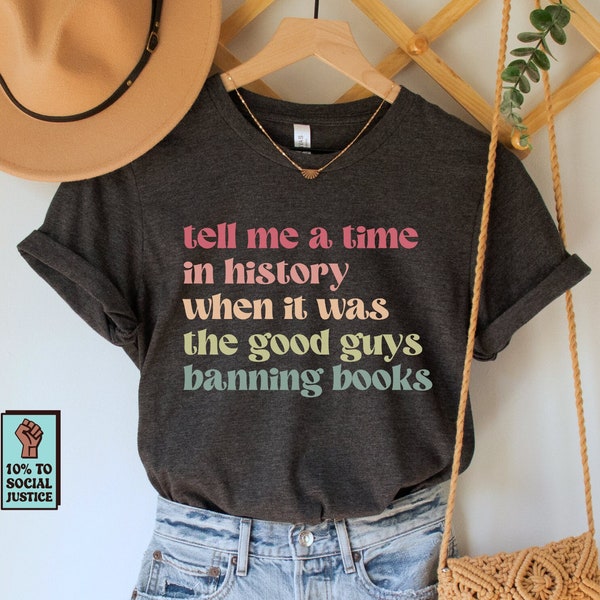 Tell Me a Time in History When it Was the Good Guys Banning Books Shirt, Read Banned Books Tee, Reading T-Shirt, Librarian Gift, Read Freely