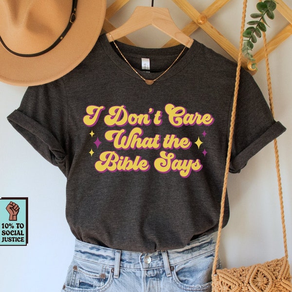 I Don't Care What the Bible Says Shirt, Pro Choice T-Shirt, LGBTQIA Rights Tee, Human Rights TShirt, Social Justice Top, Reproductive Rights