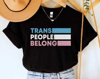 Trans People Belong Shirt, Transgender Pride Tee, Trans Rights TShirt, Protect Trans Kids, Pride Parade Gift, Queer Ally Unisex Top, LGBTQIA