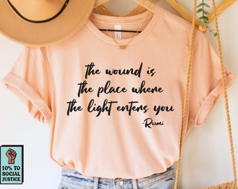 The Wound is the Place Where the Light Enters You Shirt, Rumi Quote T-Shirt, Mindfulness Shirt, Rumi Poem Tee, Poetry T Shirt, Spiritual Tee