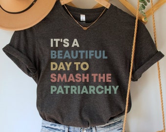 Smash the Patriarchy Shirt, Feminist T Shirt, Equal Rights Shirt, Feminism Shirt, It's a Beautiful Day to Smash the Patriarchy, Girl Power