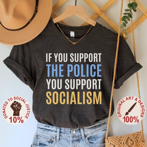 If You Support the Police You Support Socialism Shirt, Socialist TShirt, Democratic Socialism, Anti Capitalist Tee, Bernie, Warren, AOC Top