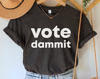 Vote Dammit Shirt, Funny Voting Tee, Vote Blue Shirt, 2023 Elections Top, Democrat Clothing, Liberal Gift, Activist Apparel, Roe v Wade Tee