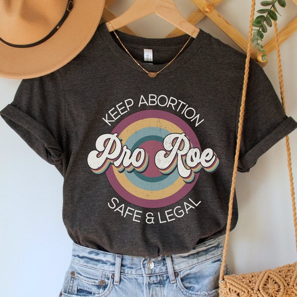 Pro Roe Shirt, Keep Abortion Safe and Legal Tee, Pro Choice Top, Roe V. Wade T-Shirt, Reproductive Rights Clothing, Feminist Activist Gift