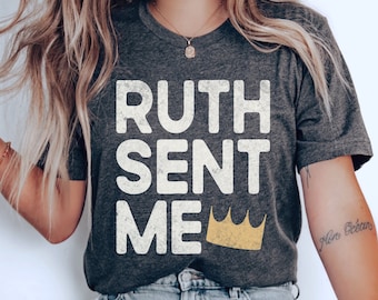 Ruth Sent Me Shirt, Voting T-Shirt, Roe v. Wade Tee, Feminist TShirt, Notorious RBG Top, Ruth Bader Ginsburg, Progressive Gift, Pro Choice