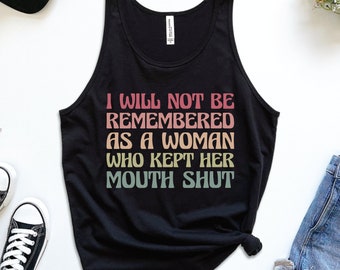 I Will Not Be Remembered as a Woman Who Kept Her Mouth Shut Tank, Feminist Tank Top, Pro Choice Top, Roe v Wade Tank, Women's Rights Shirt