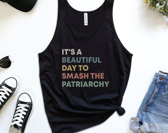 Smash the Patriarchy Tank, Feminist Tank Top, Equal Rights Top, Feminism Shirt, It&#39;s a Beautiful Day to Smash the Patriarchy, Girl Power