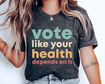 Vote Like Your Health Depends On It Shirt, Liberal Voting Gift, Universal Healthcare Tee, Vote Democrat Top, Biden Harris 2024, Vote Blue