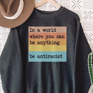 Be Antiracist Premium Sweatshirt, In a World Where You Can Be Anything, Antiracism Crewneck, Black Lives Matter Top, Social Justice Activism