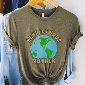 Respect Your Mother T Shirt, Unisex Eco Friendly Environmental Tee, Save the Earth T-Shirt, Mother Earth Shirt, Earth Day Shirt
