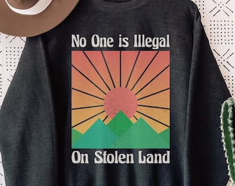 No One is Illegal on Stolen Land Sweatshirt, Antiracist Premium Crewneck, Pro Immigrant Top, Human Rights, Abolish ICE, Social Justice Gift