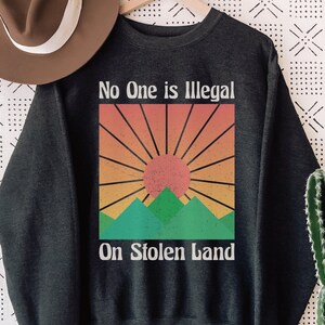 No One is Illegal on Stolen Land Sweatshirt, Antiracist Premium Crewneck, Pro Immigrant Top, Human Rights, Abolish ICE, Social Justice Gift