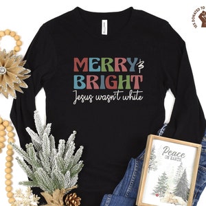 Jesus Wasn&#39;t White Long Sleeve Shirt, Liberal Christmas Tee, Antiracist TShirt, Antiracism Gift, Progressive Xmas Top, Funny Leftist Holiday