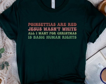 Les poinsettias sont rouges, Jésus n'était pas blanc, tout ce que je veux pour Noël, c'est une chemise des droits humains fondamentaux, un cadeau pour la justice sociale