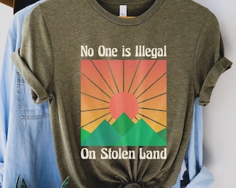 No One is Illegal on Stolen Land Shirt, Antiracist T-Shirt, Pro Immigrant Tee, Human Rights Top, Abolish ICE, Social Justice Activism Gift