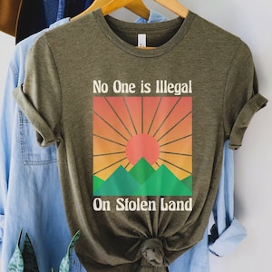 No One is Illegal on Stolen Land Shirt, Antiracist T-Shirt, Pro Immigrant Tee, Human Rights Top, Abolish ICE, Social Justice Activism Gift