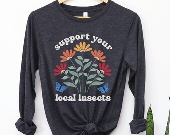 Support Your Local Insects Long Sleeve Shirt, Save Bees T-Shirt, Earth Day Gift, Nature Lover Floral Tee, Protect Pollinators, Native Plants