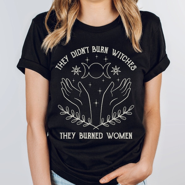 They Didn't Burn Witches They Burned Women Shirt, Feminist Witch Tee, Smash the Patriarchy, Women's Rights Top, Equality TShirt, Pro Roe Tee