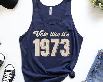 Vote Like It's 1973 Tank, Pro Choice Unisex Tank, Reproductive Rights Top, Abortion Ban Protest Shirt, 2024 Election Top, Roe vs Wade Tank